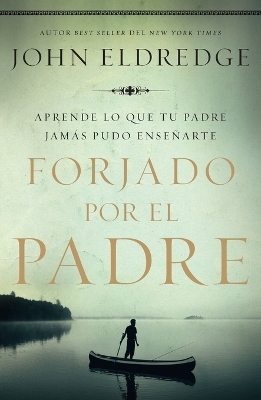 Forjado por el padre - John Eldredge