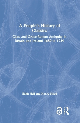 A People's History of Classics - Edith Hall, Henry Stead