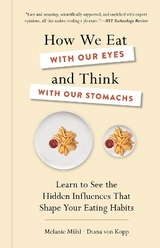 How We Eat with Our Eyes and Think with Our Stomach - Melanie Mühl, Diana Von Kopp