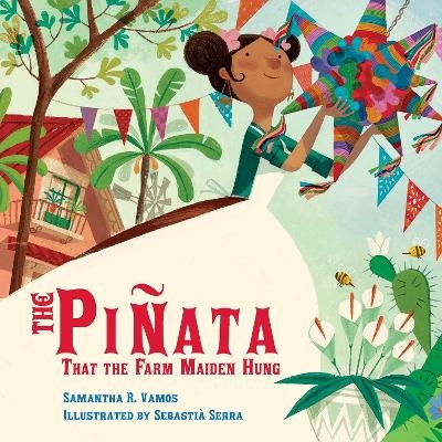 The Pi&ntilde;ata That the Farm Maiden Hung - Samantha R. Vamos, Sebasti&agrave; Serra