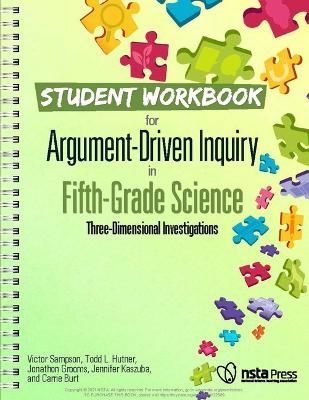 Student Workbook for Argument-Driven Inquiry in Fifth-Grade Science - Victor Sampson, Todd L. Hutner, Jonathon Grooms, Jennifer Kaszuba, Carrie Burt