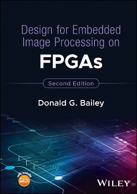 Design for Embedded Image Processing on FPGAs - Donald G. Bailey