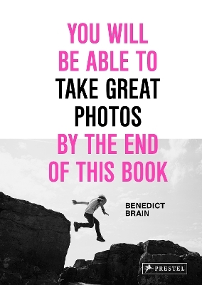 You Will Be Able To Take Great Photos By The End Of This Book - Benedict Brain