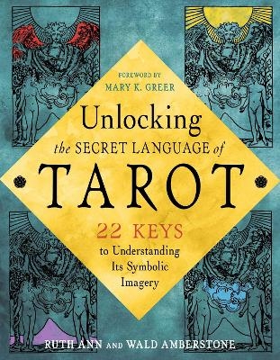 Unlocking the Secret Language of Tarot - Wald Amberstone, Ruth Ann Amberstone