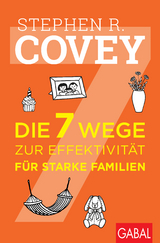 Die 7 Wege zur Effektivität für starke Familien - Covey, Stephen R.