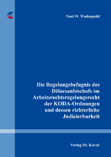 Die Regelungsbefugnis des Di&ouml;zesanbischofs im Arbeitsrechtsregelungsrecht der KODA-Ordnungen und dessen richterliche Judizierbarkeit - Noel W. Wadenpohl