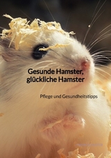 Gesunde Hamster, gl&uuml;ckliche Hamster - Fabian Schuster