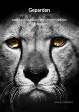 Geparden und die Bedrohung durch menschliche Aktivit&auml;ten - Laura Schreiber