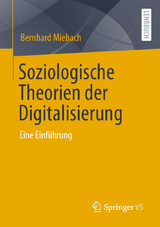 Soziologische Theorien der Digitalisierung - Bernhard Miebach