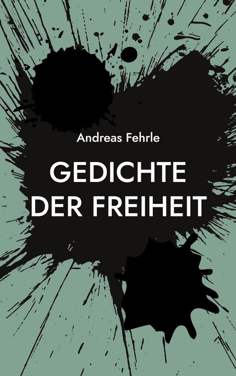 Gedichte der Freiheit - Andreas Fehrle