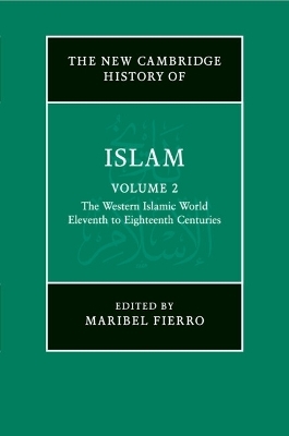 The New Cambridge History of Islam: Volume 2, The Western Islamic World, Eleventh to Eighteenth Centuries