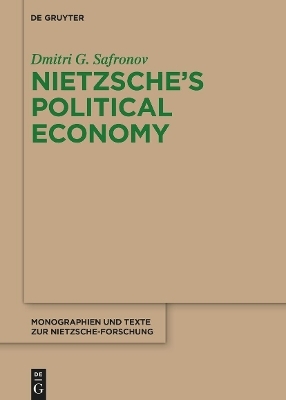 Nietzsche's Political Economy - Dmitri G. Safronov