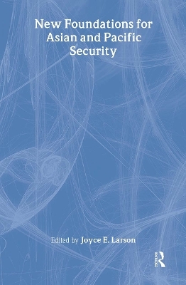 New Foundations for Asian and Pacific Security - Joyce E. Larson