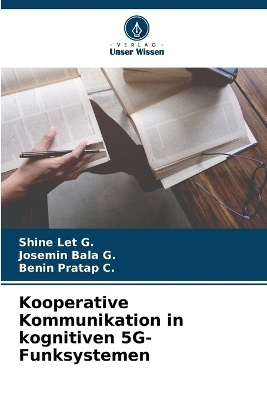 Kooperative Kommunikation in kognitiven 5G-Funksystemen - Shine Let G, Josemin Bala G, Benin Pratap C