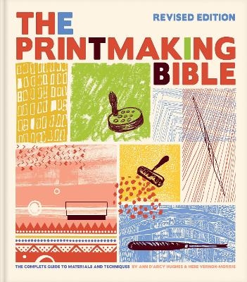 Printmaking Bible, Revised Edition - Ann d'Arcy Hughes, Hebe Vernon-Morris
