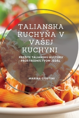 Talianska kuchyňa v vasej kuchyni - Marina Giustini