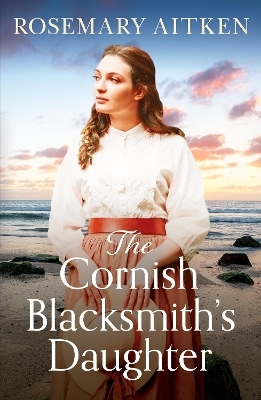 The Cornish Blacksmith's Daughter - Rosemary Aitken