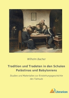 Tradition und Tradeten in den Schulen Palästinas und Babyloniens
