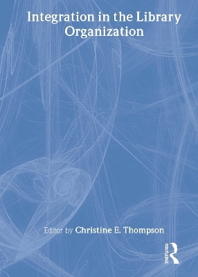 Integration in the Library Organization - Christine E Thompson