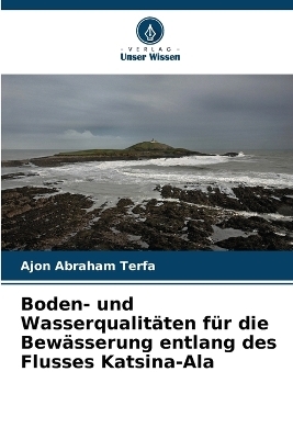 Boden- und Wasserqualitäten für die Bewässerung entlang des Flusses Katsina-Ala