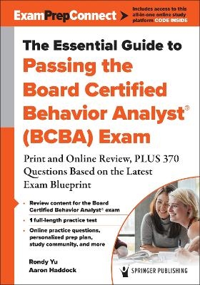 The Essential Guide to Passing the Board Certified Behavior Analyst&reg; (BCBA) Exam - Rondy Yu, Aaron Haddock