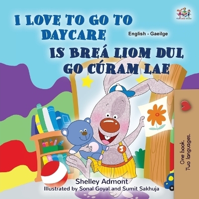 I Love to Go to Daycare (English Irish Bilingual Book for Kids) - Shelley Admont, KidKiddos Books