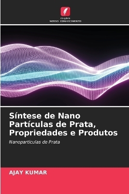 S&iacute;ntese de Nano Part&iacute;culas de Prata, Propriedades e Produtos - Ajay Kumar