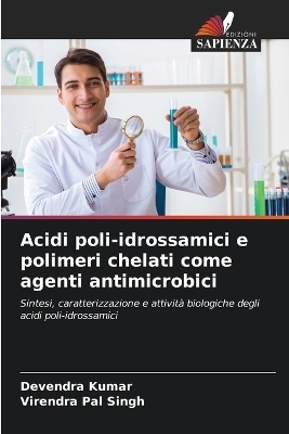 Acidi poli-idrossamici e polimeri chelati come agenti antimicrobici - Devendra Kumar, Virendra Pal Singh