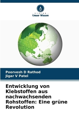 Entwicklung von Klebstoffen aus nachwachsenden Rohstoffen - Poorvesh D Rathod, Jigar V Patel
