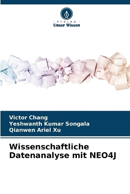 Wissenschaftliche Datenanalyse mit NEO4J - Victor Chang, Yeshwanth Kumar Songala, Qianwen Ariel Xu