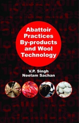 Abattoir Practices by-Products and Wool Technology - V. P. Singh, Neelam Sachan