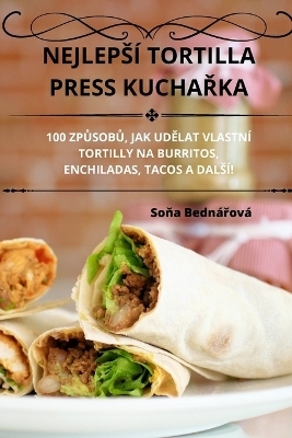 Nejleps&iacute; Tortilla Press KuchaŘka -  Soňa Bedn&aacute;řov&aacute;
