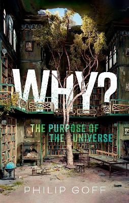 Why? The Purpose of the Universe - Philip Goff
