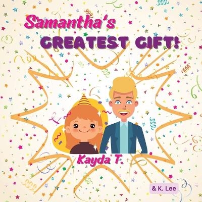 Samantha's Greatest gift - K Lee, Kayda T