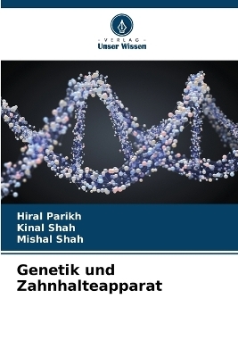 Genetik und Zahnhalteapparat - Hiral Parikh, Kinal Shah, Mishal Shah