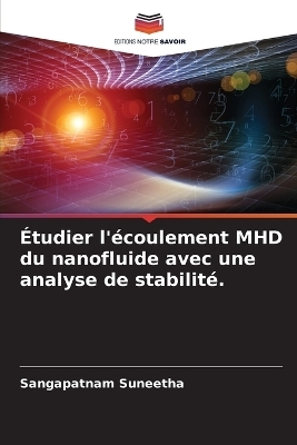 &Eacute;tudier l'&eacute;coulement MHD du nanofluide avec une analyse de stabilit&eacute;. - Sangapatnam Suneetha