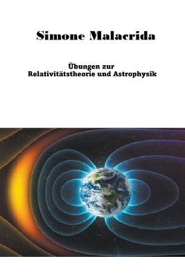 &Uuml;bungen zur Relativit&auml;tstheorie und Astrophysik - Simone Malacrida