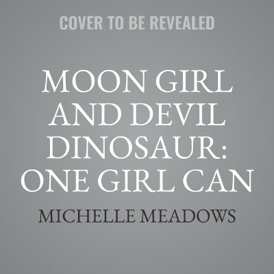 Moon Girl and Devil Dinosaur: One Girl Can Make a Difference - Michelle Meadows