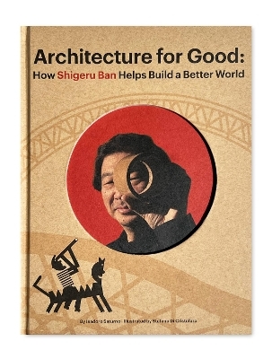 Shigeru Ban Builds a Better World (Architecture for Good)