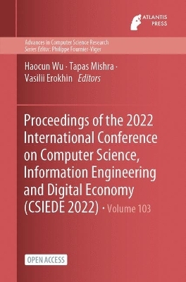 Proceedings of the 2022 International Conference on Computer Science, Information Engineering and Digital Economy (CSIEDE 2022) - 