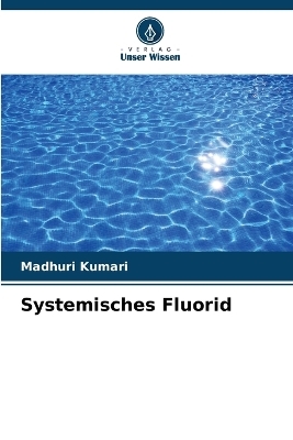 Systemisches Fluorid - Madhuri Kumari