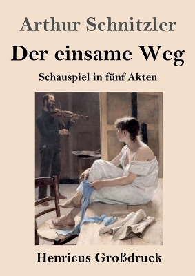 Der einsame Weg (Gro&szlig;druck) - Arthur Schnitzler
