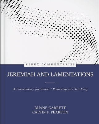 Jeremiah and Lamentations &ndash; A Commentary for Biblical Preaching and Teaching - Duane Garrett, Calvin Pearson