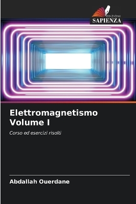 Elettromagnetismo Volume I - Abdallah Ouerdane