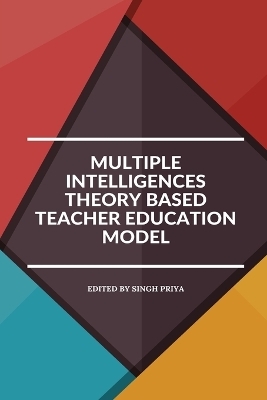 Multiple intelligences theory based teacher education model - Singh Priya