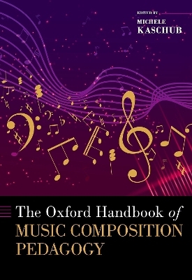 The Oxford Handbook of Music Composition Pedagogy - Michele Kaschub