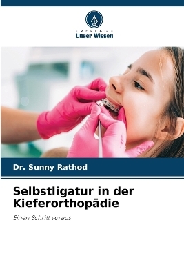 Selbstligatur in der Kieferorthop&auml;die - Dr Sunny Rathod