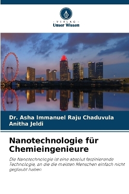 Nanotechnologie f&uuml;r Chemieingenieure - Dr Asha Immanuel Raju Chaduvula, Anitha Jeldi