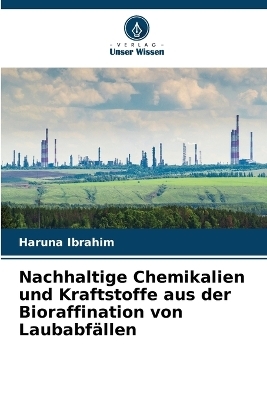 Nachhaltige Chemikalien und Kraftstoffe aus der Bioraffination von Laubabf&auml;llen - Haruna Ibrahim