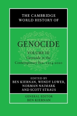 The Cambridge World History of Genocide: Volume 3, Genocide in the Contemporary Era, 1914&ndash;2020 - 
